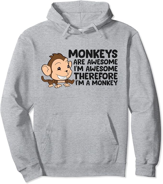 Funny Monkeys Are Awesome I'm A Monkey Pullover Hoodie